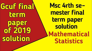 Gcuf final term 2019 paper solution of mathematical statistics Msc 4rth semester