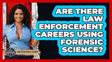 Are There Law Enforcement Careers Using Forensic Science? - Law Enforcement Insider