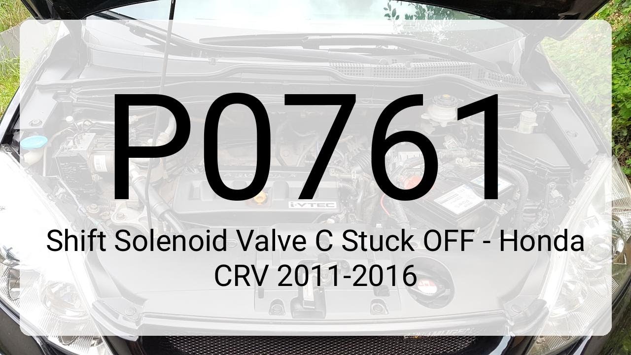 DTC P0761: Shift Solenoid Valve C Stuck OFF - Honda CRV 2011-2016