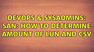 DevOps & SysAdmins: SAN: How to determine amount of LUN and CSV (2 Solutions!!)