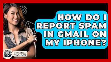 How Do I Report Spam In Gmail On My IPhone? - TheEmailToolbox.com