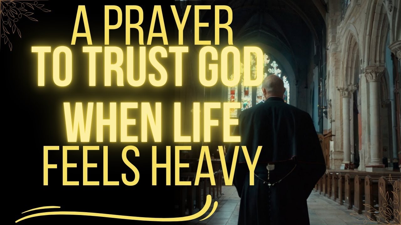 A Prayer to Trust God When Life Feels Heavy | For Protection, Strength ...