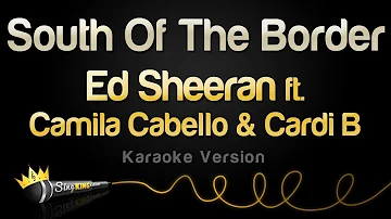 Ed Sheeran - South Of The Border (feat. Camila Cabello & Cardi B) (Karaoke Version)