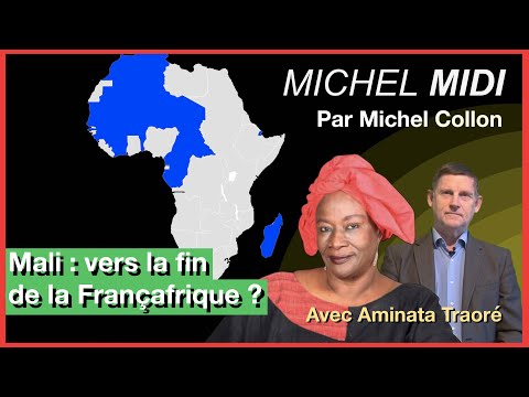 MALI : VERS LA FIN DE LA FRANÇAFRIQUE ? - MICHEL MIDI AVEC AMINATA TRAORÉ
