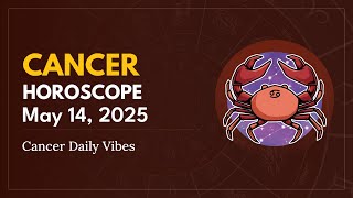 Daily CANCER Horoscope (May 14, 2025) ♋️ 🌟 Cancer Daily Vibes