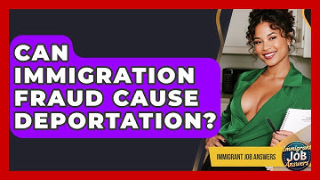 Can Immigration Fraud Cause Deportation? - Immigrant Job Answers