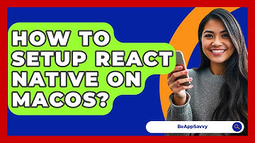 How To Setup React Native On MacOS? - Be App Savvy