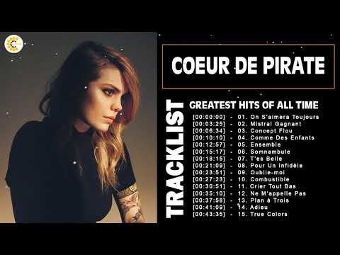 Coeur de Pirate Album Complet - Coeur de Pirate Best Of - Coeur de Pirate Greatest Hits 2022