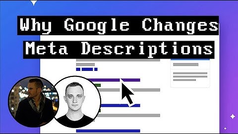 Why Does Google Change My Meta Description?
