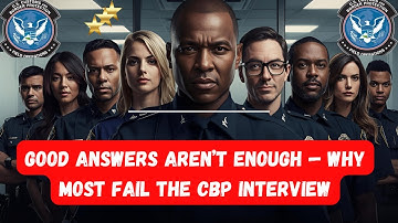 Good Answers Aren’t Enough — Why Most Fail the CBP Interview