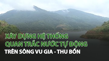 Xây dựng Hệ Thống Quan Trắc Nước Tự Động trên sông Vu Gia - Thu Bồn| VTC14