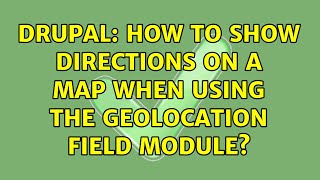 Drupal: How to show directions on a map when using the Geolocation Field module?