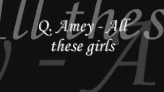 Q. Amey - All these girls