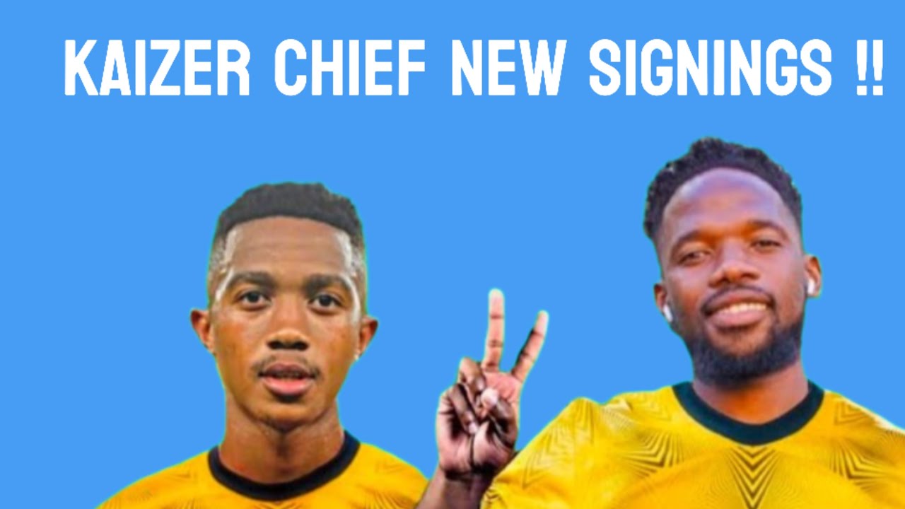 PSL Transfer NewsKaizer Chiefs New signings for 2023/2024Season 