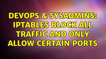 DevOps & SysAdmins: IPTables block all traffic and only allow certain ports