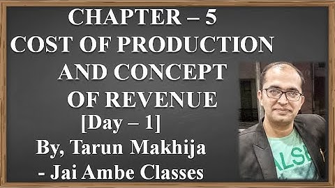 STD - 11 ECONOMICS CHAPTER - 5 [COST OF PRODUCTION AND CONCEPTS OF REVENUE] [DAY - 1]