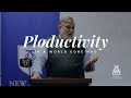 Ploductivity in a World Gone Mad | Douglas Wilson