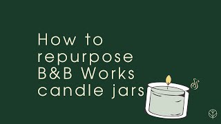 How to repurpose Bath and Body Works candle jars - Repurpose