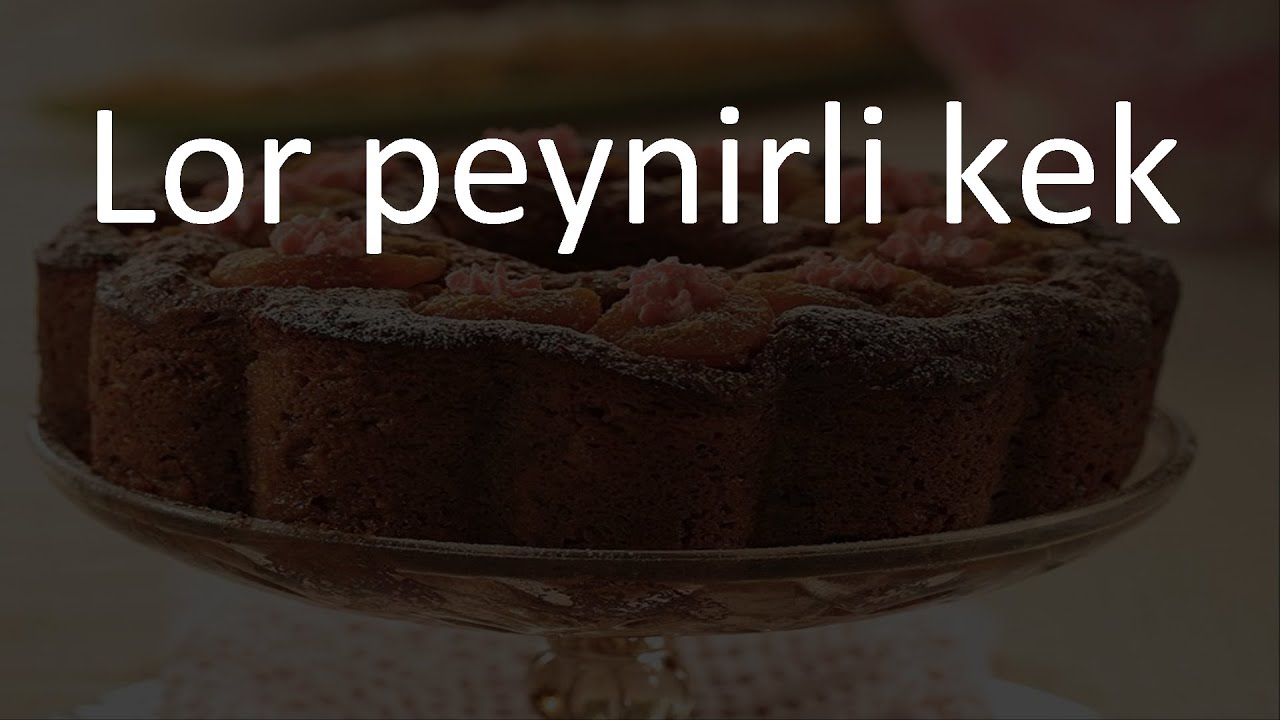 Lor peynirli kek tarifi YouTube