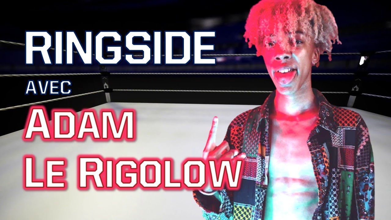 Ringside avec ADAM LE RIGOLOW - YouTube