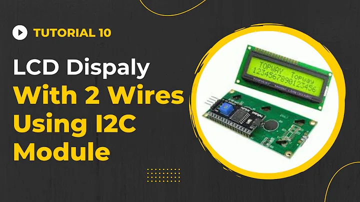Tutorial 10 - LCD Display with 2 wires using I2C Module