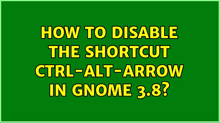 Ubuntu: How to disable the shortcut Ctrl-Alt-Arrow in GNOME 3.8? (3 Solutions!!)