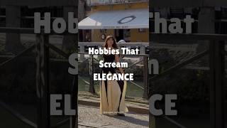 Famous Hobbies That Instantly Make You Look Elegant & Classy | Top Picks #elegantstyle #style Net Worth