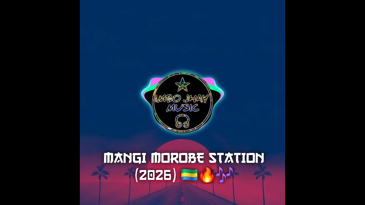 MANGI MOROBE STATION (2026)🎶🇬🇦🔥