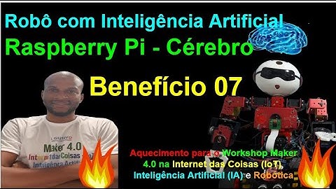 Benefício 07-Raspberry, a Inteligência Artificial do Robô - Workshop Maker 4.0 na IoT, IA e Robótica