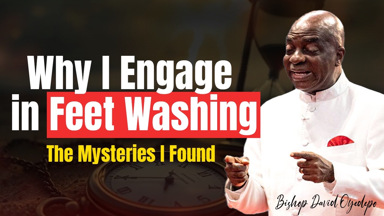7 Powerful Secrets Behind Feet Washing That Change Lives | Bishop David Oyedepo