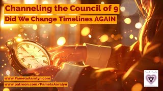 Channeling the Galactic Council of 9- Did We Change Timelines AGAIN? Cosmic Energy Update