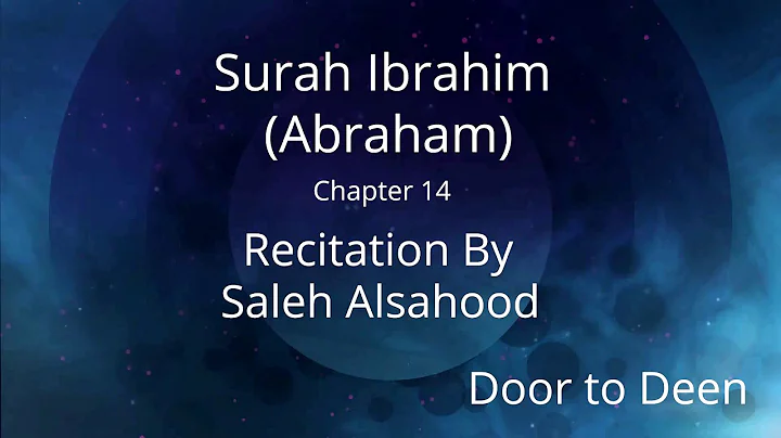 Surah Ibrahim (Abraham) Saleh Alsahood  Quran Reci...