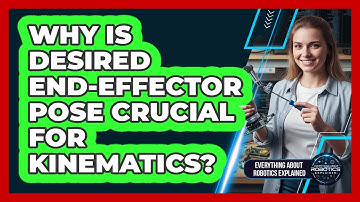 Why Is Desired End-Effector Pose Crucial for Kinematics?