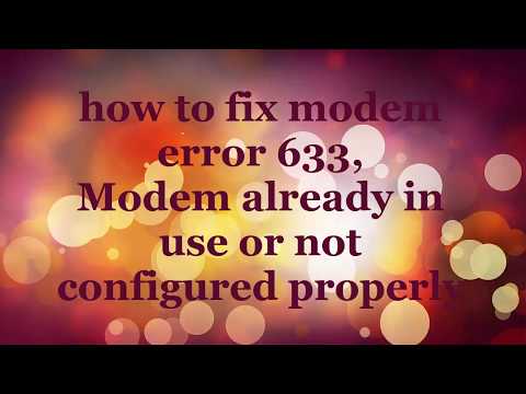 how to fix modem error 633,  Modem already in use or not configured properly