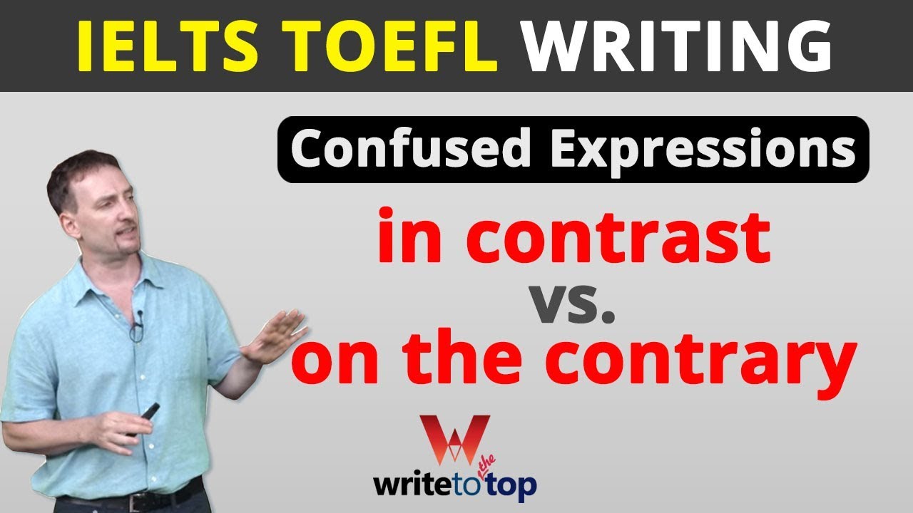 IELTS/TOEFL Writing:— in contrast vs. on the contrary