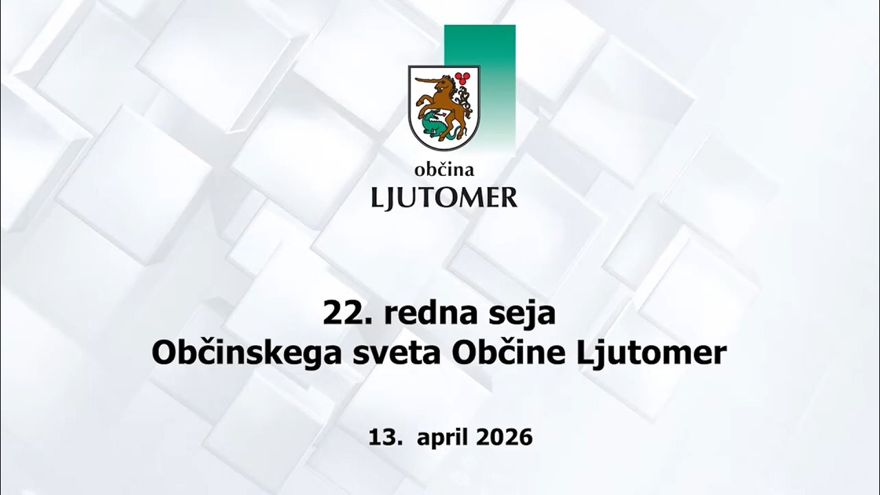22. redna seja Občinskega sveta Občine Ljutomer, 13. 4. 2026