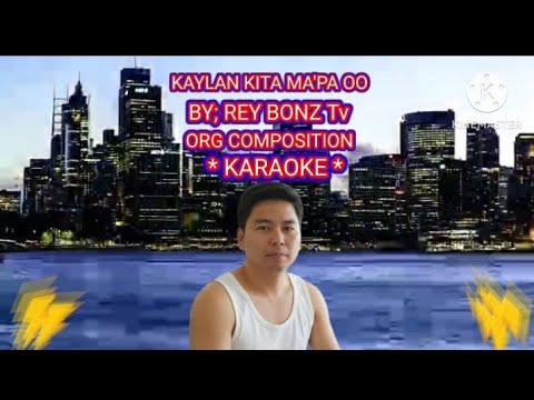 KAYLAN KITA MAPA OO ( KARAOKE) By; Reybonz Tv my ORG. Composition