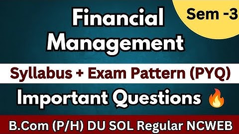 Financial Management | SEM - 3 | Important Questions 🔥| Exam Pattern (PYQ) | Syllabus 2024 | DU