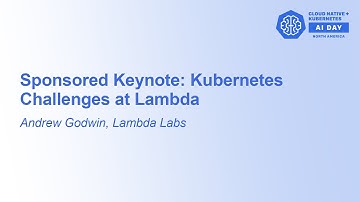 Sponsored Keynote: Kubernetes Challenges at Lambda - Andrew Godwin, Lambda Labs