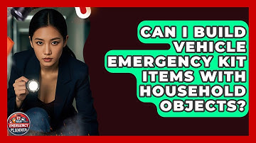 Can I Build Vehicle Emergency Kit Items With Household Objects? - Your Emergency Planner