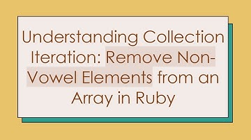 Understanding Collection Iteration: Remove Non-Vowel Elements from an Array in Ruby