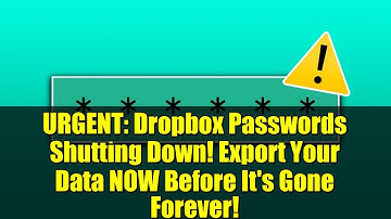 URGENT: Dropbox Passwords Shutting Down! Export Your Data NOW Before It