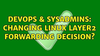 DevOps & SysAdmins: Changing Linux Layer2 forwarding decision?