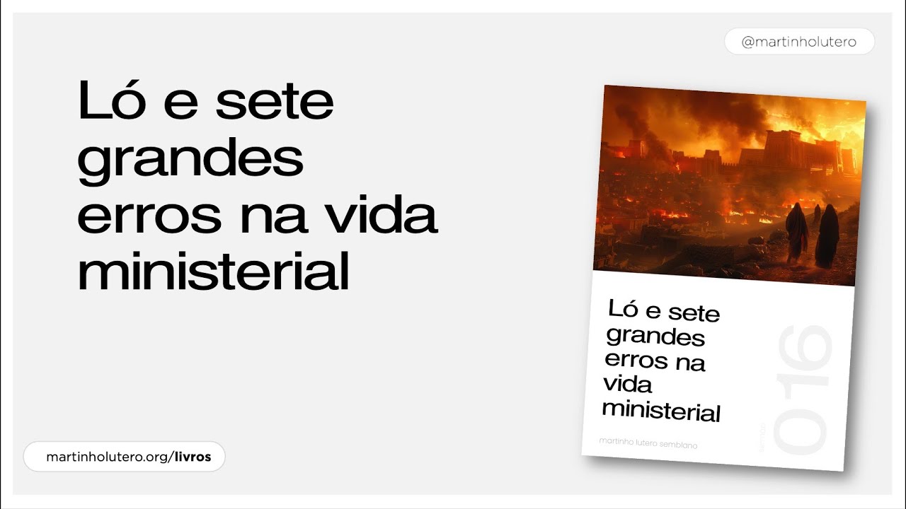 Martinho Lutero Semblano - Ló e sete grandes erros na vida ministerial (Conselho, 2025)