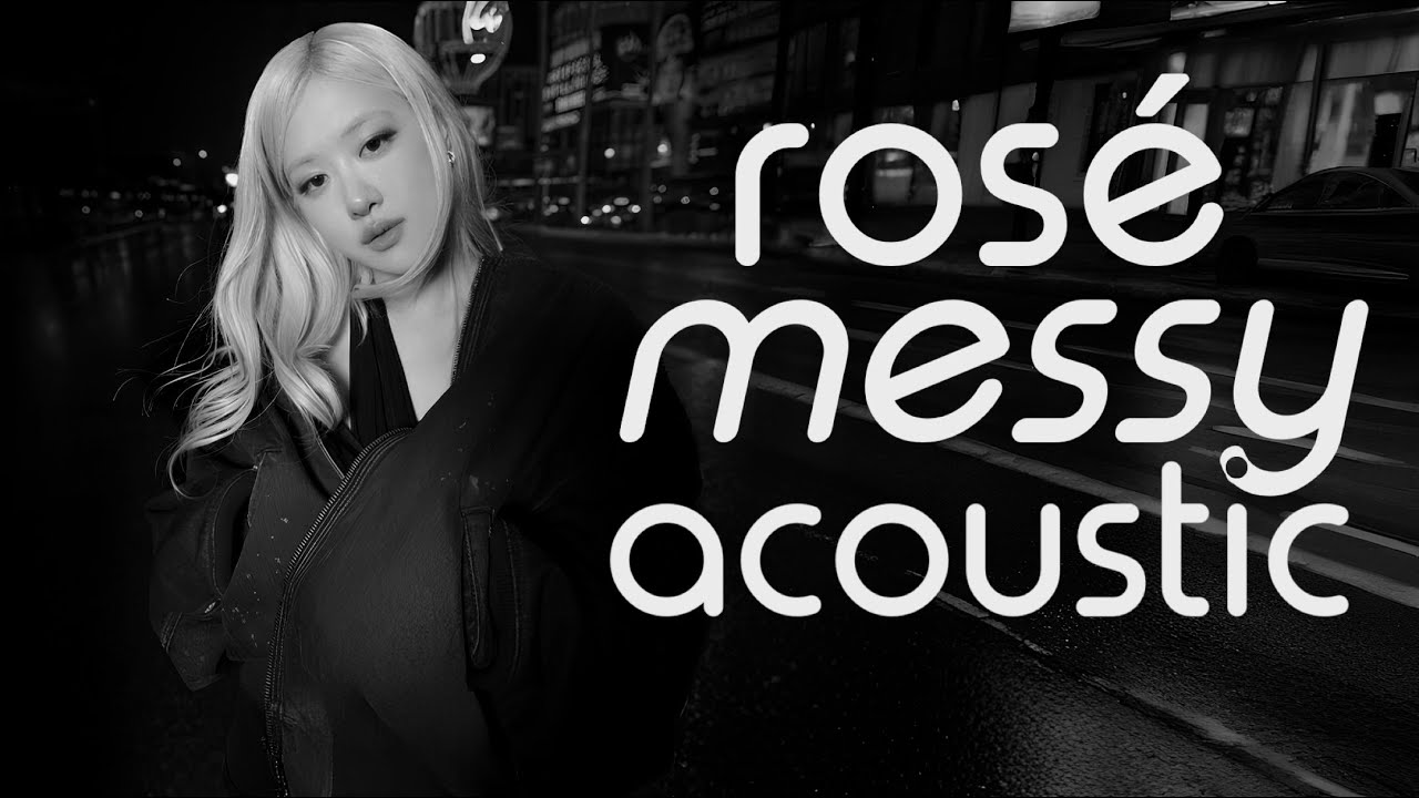 Rosé - Messy (Acoustic Piano Version) Rosé - Messy (Acoustic Piano Version)