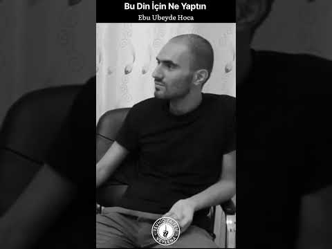 Bu Din İçin Ne Yaptın | Ebu Ubeyde Hoca