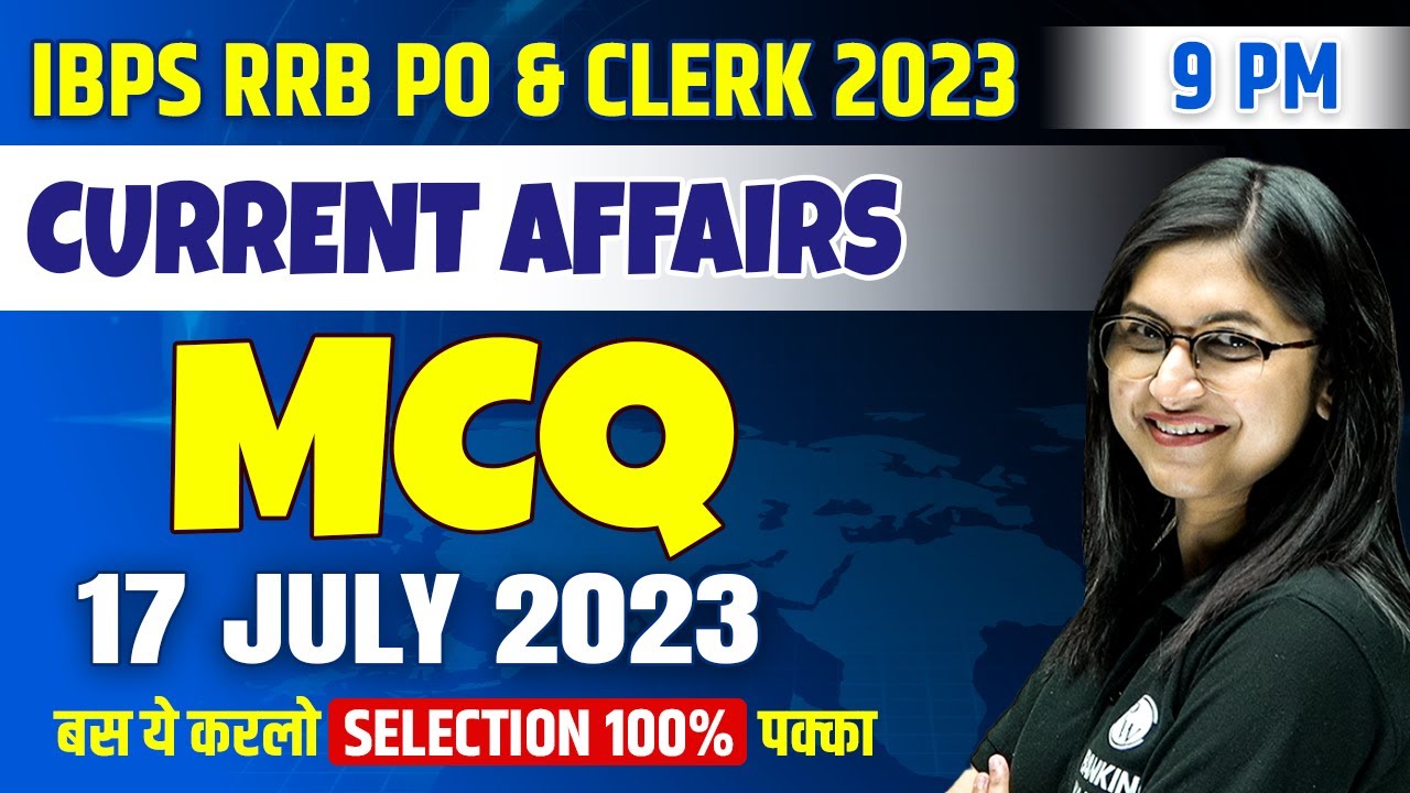 17 JULY 2023 | CURRENT AFFAIRS MCQs FOR IBPS RRB PO & CLERK 2023 ...