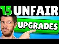 15 UNFAIR Upgrades to get ASAP!