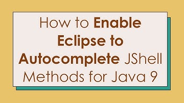 How to Enable Eclipse to Autocomplete JShell Methods for Java 9