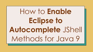 How to Enable Eclipse to Autocomplete JShell Methods for Java 9